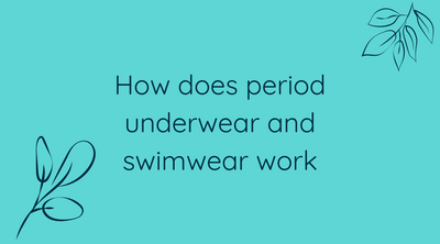 How Does Period Underwear  and Swimwear Work